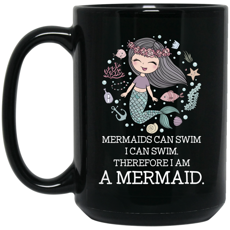 Mermaid Coffee Mug Mermaids Can Swim I Can Swim Therefore I Am A Mermaid 11oz - 15oz Black Mug