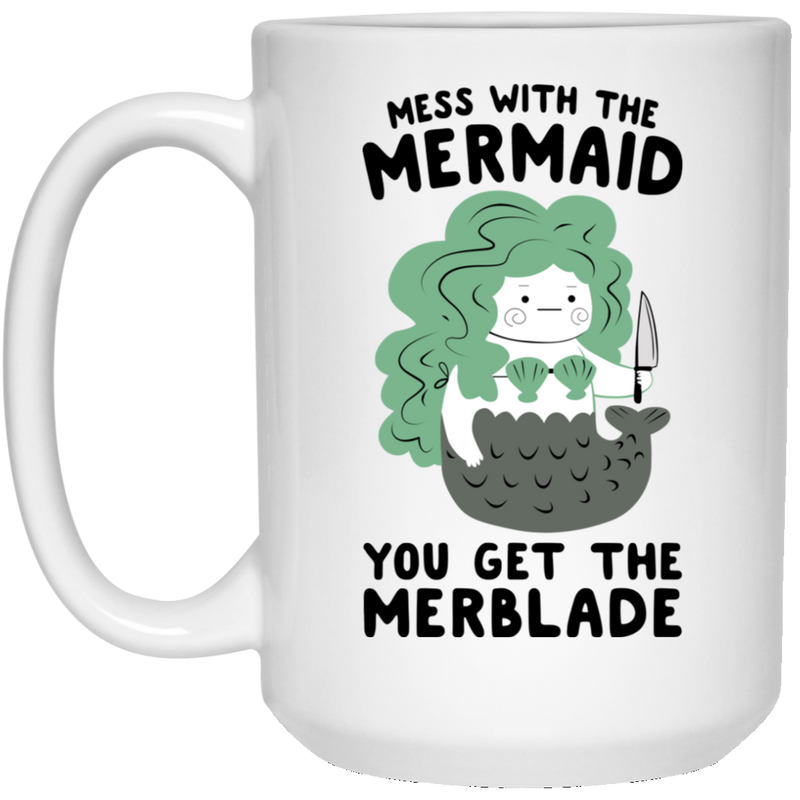 Mermaid Coffee Mug Mess With The Mermaid You Get The Merblade Chubby Mermaid 11oz - 15oz White Mug
