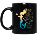 Mermaid Coffee Mug Must Be A Mermaid I Have No Fear Of Depths A Great Fear Of Shallow Living 11oz - 15oz Black Mug