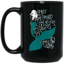 Mermaid Coffee Mug Must Be A Mermaid I Have No Fear Of Depths A Great Fear Of Shollow Living 11oz - 15oz Black Mug