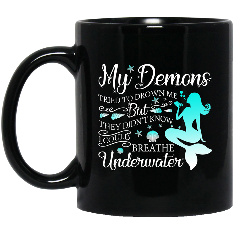 Mermaid Coffee Mug My Demons Tried To Drown But They Didn't Know I Could Breathe Underwater 11oz - 15oz Black Mug