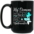 Mermaid Coffee Mug My Demons Tried To Drown But They Didn't Know I Could Breathe Underwater 11oz - 15oz Black Mug