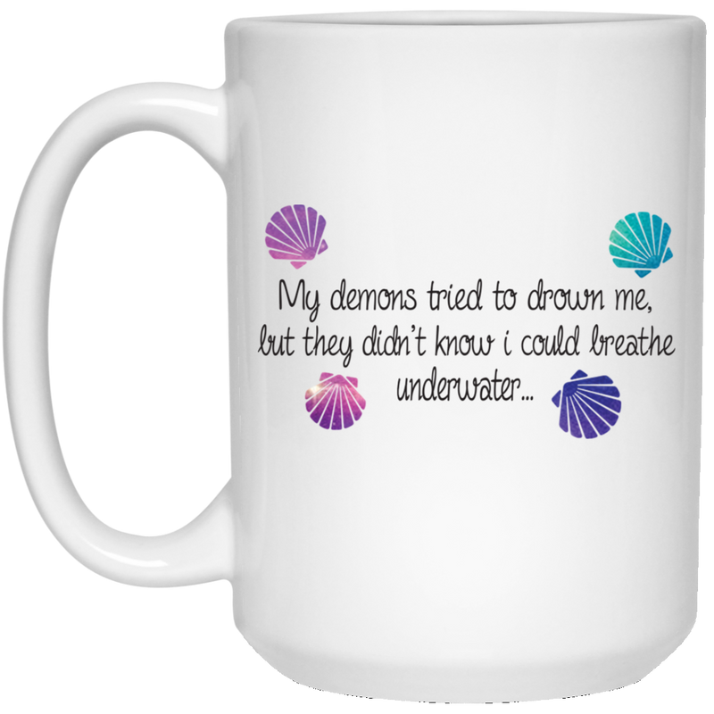Mermaid Coffee Mug My Demons Tried To Drown Me With The Shells 11oz - 15oz White Mug