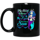 Mermaid Coffee Mug My Heart Belives In My Eyes Have Never Seen Mermaid Princess 11oz - 15oz Black Mug
