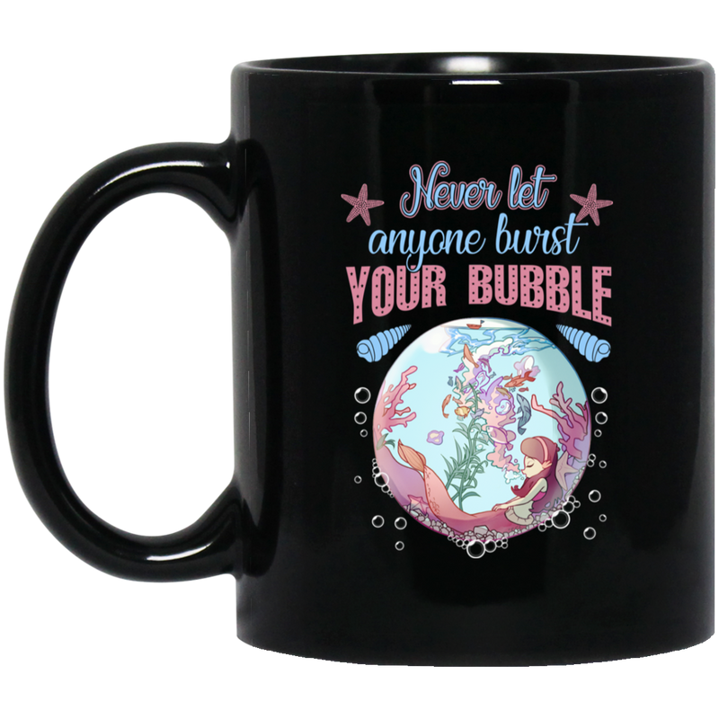 Mermaid Coffee Mug Never Let Anyone Burst Your Bubble Mermaid Art 11oz - 15oz Black Mug