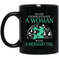 Mermaid Coffee Mug Never Underestimate A Woman With A Mermaid Tail 11oz - 15oz Black Mug