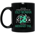 Mermaid Coffee Mug Never Underestimate An Old Woman With A Mermaid Tail 11oz - 15oz Black Mug