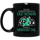 Mermaid Coffee Mug Never Underestimate An Old Woman With A Mermaid Tail 11oz - 15oz Black Mug