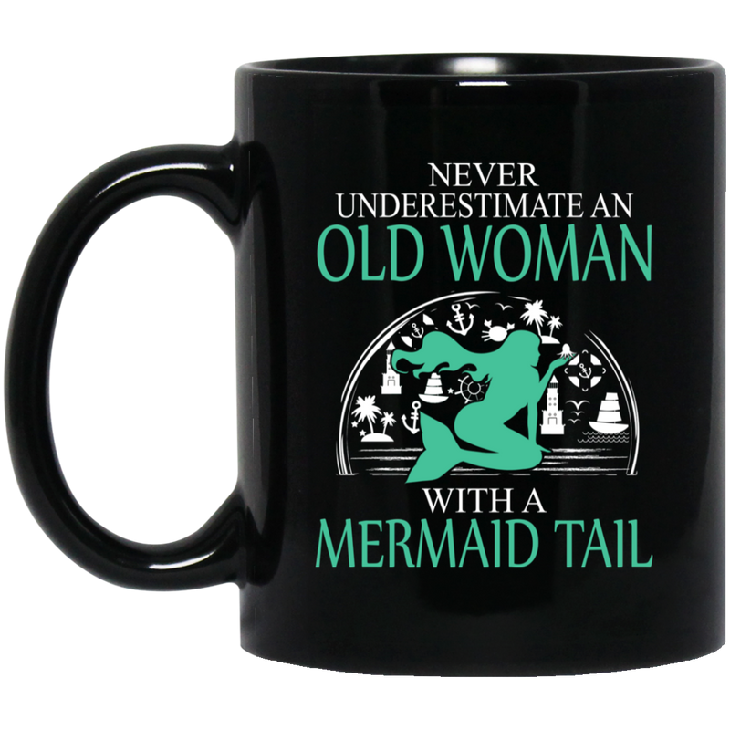 Mermaid Coffee Mug Never Underestimate An Old Woman With A Mermaid Tail 11oz - 15oz Black Mug