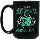 Mermaid Coffee Mug Never Underestimate An Old Woman With A Mermaid Tail 11oz - 15oz Black Mug