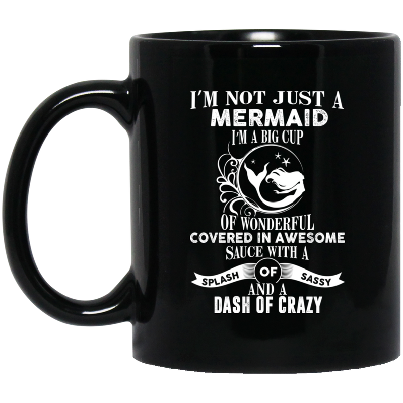 Mermaid Coffee Mug Not Just A Mermaid I Am A Big Cup Of Wonderful Covered In Awesome Sauce 11oz - 15oz Black Mug