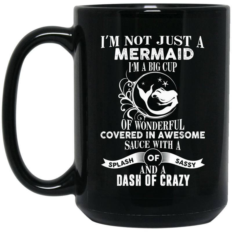 Mermaid Coffee Mug Not Just A Mermaid I Am A Big Cup Of Wonderful Covered In Awesome Sauce 11oz - 15oz Black Mug