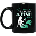 Mermaid Coffee Mug Of Course I Drink Like A Fish I'm A Mermaid Drinking Wine 11oz - 15oz Black Mug