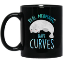 Mermaid Coffee Mug Real Mermaids Have Curves For Manatee And Mermaid Lovers 11oz - 15oz Black Mug