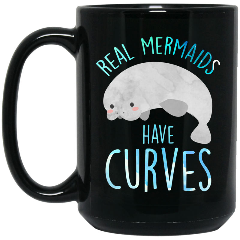 Mermaid Coffee Mug Real Mermaids Have Curves For Manatee And Mermaid Lovers 11oz - 15oz Black Mug