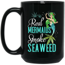 Mermaid Coffee Mug Real Mermaids Smoke Seaweed For Girls Who Are Smokers 11oz - 15oz Black Mug