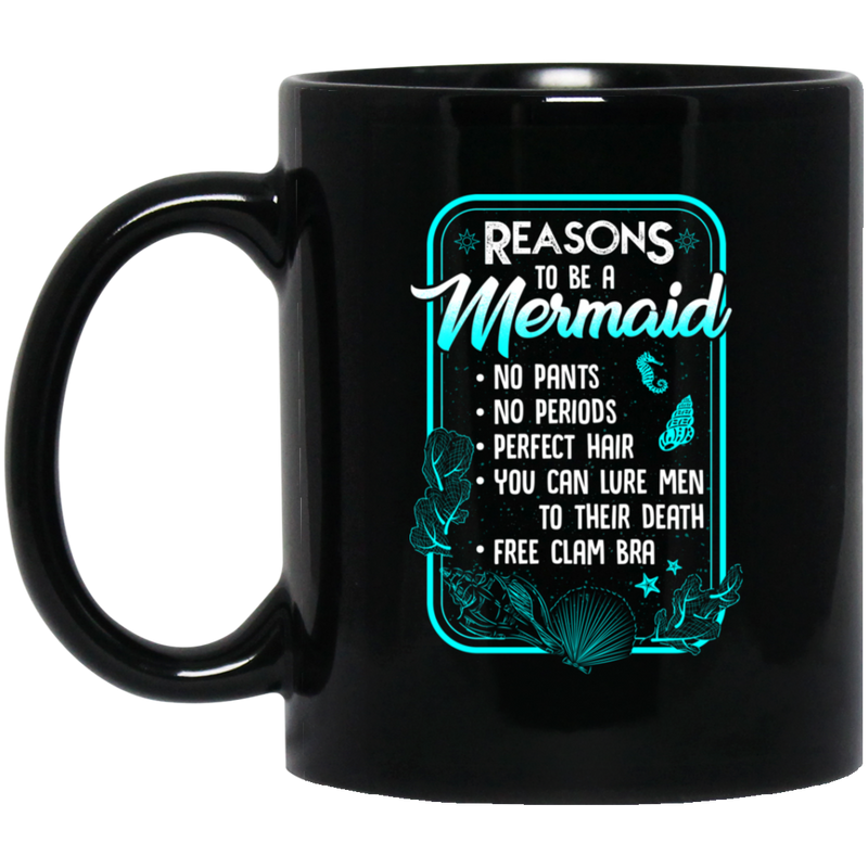 Mermaid Coffee Mug Reasons To Be A Mermaid No Pants No Periods Perfect Hair Free Clam Bra 11oz - 15oz Black Mug