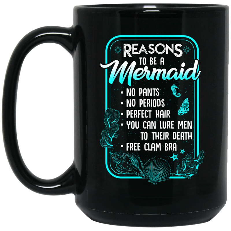 Mermaid Coffee Mug Reasons To Be A Mermaid No Pants No Periods Perfect Hair Free Clam Bra 11oz - 15oz Black Mug