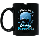 Mermaid Coffee Mug Save The Chubby Mermaids Dolphin For Lovely Gifts 11oz - 15oz Black Mug