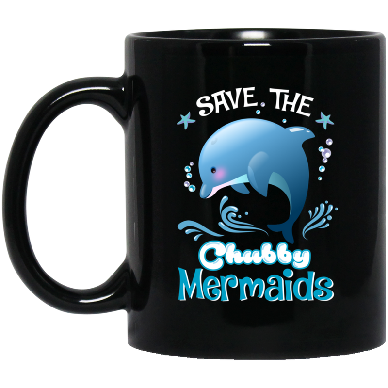 Mermaid Coffee Mug Save The Chubby Mermaids Dolphin For Lovely Gifts 11oz - 15oz Black Mug