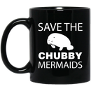 Mermaid Coffee Mug Save The Chubby Mermaids Manatee For Lovely Gifts 11oz - 15oz Black Mug
