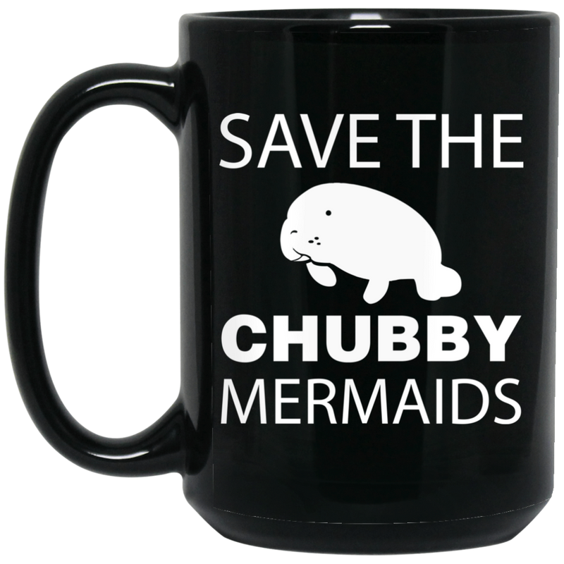 Mermaid Coffee Mug Save The Chubby Mermaids Manatee For Lovely Gifts 11oz - 15oz Black Mug