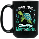 Mermaid Coffee Mug Save The Chubby Mermaids Turtle For Lovely Gifts 11oz - 15oz Black Mug