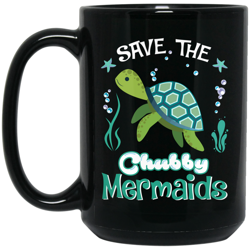 Mermaid Coffee Mug Save The Chubby Mermaids Turtle For Lovely Gifts 11oz - 15oz Black Mug