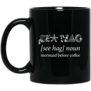 Mermaid Coffee Mug Sea Hag Mermaid Before Coffee Funny Mermaid 11oz - 15oz Black Mug