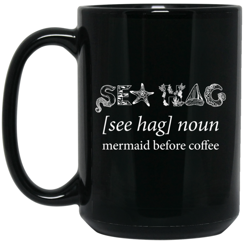 Mermaid Coffee Mug Sea Hag Mermaid Before Coffee Funny Mermaid 11oz - 15oz Black Mug