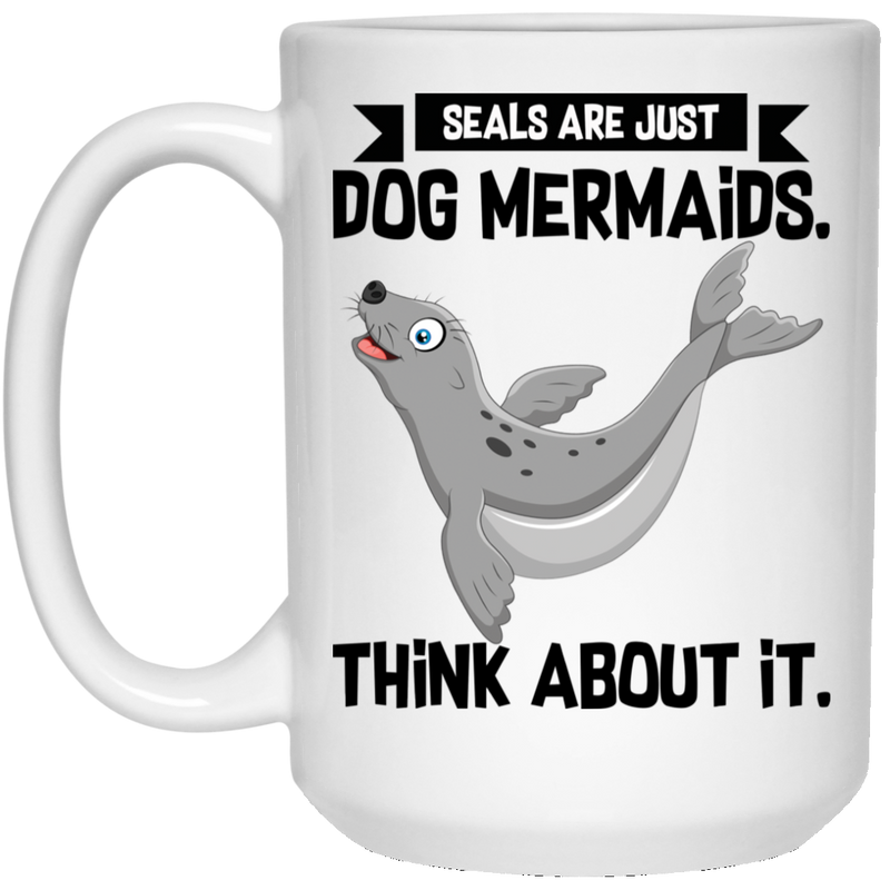 Mermaid Coffee Mug Seals Are Just Dog Mermaids Think About It For Birthday Gifts 11oz - 15oz White Mug