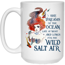Mermaid Coffee Mug She Dreams Of The Ocean Late At Night And Longs For The Wild Salt Air 11oz - 15oz White Mug
