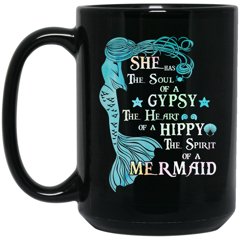 Mermaid Coffee Mug She Has The Soul Of A Gypsy The Heart Of A Hippy The Spirit of A Mermaid 11oz - 15oz Black Mug