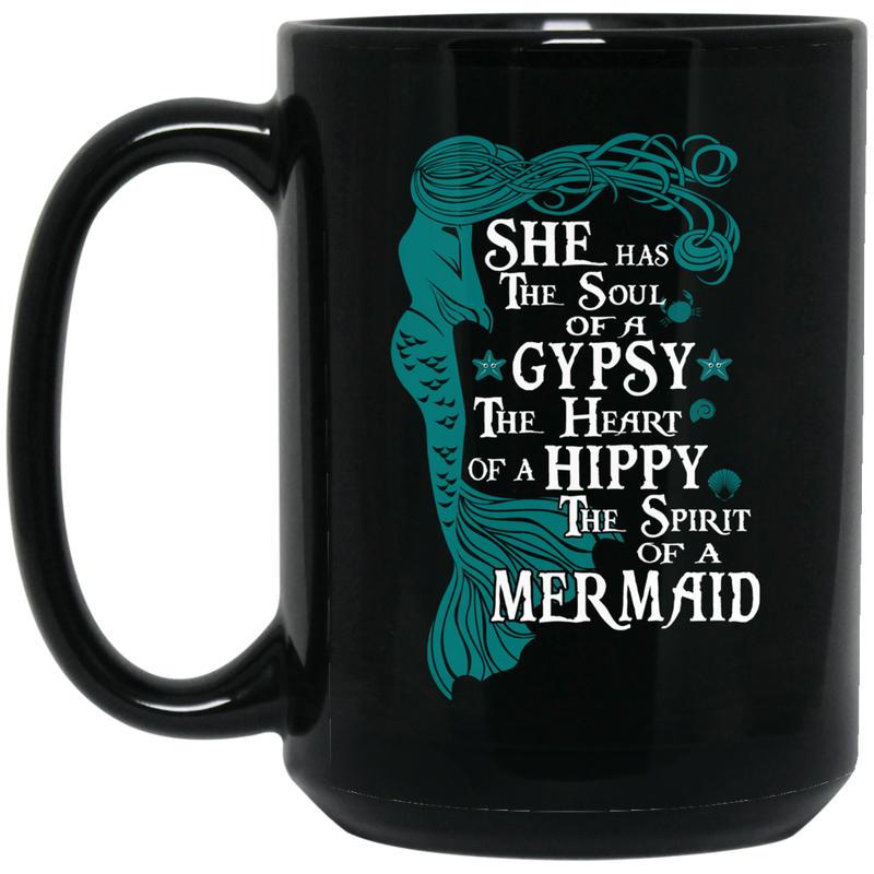 Mermaid Coffee Mug She Has The Soul Of A Gypsy The Heart Of A Hippy The Spirit Of A Mermaid 11oz - 15oz Black Mug