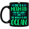 Mermaid Coffee Mug She Is A Mermaid On Dry Land And The World Is Her Ocean 11oz - 15oz Black Mug