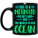 Mermaid Coffee Mug She Is A Mermaid On Dry Land And The World Is Her Ocean 11oz - 15oz Black Mug