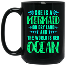 Mermaid Coffee Mug She Is A Mermaid On Dry Land And The World Is Her Ocean 11oz - 15oz Black Mug