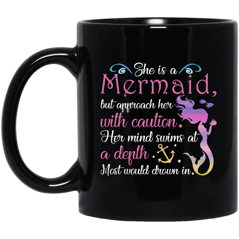 Mermaid Coffee Mug She is Mermaid But Appeoach Her With Caution Her Mind Swims At A Depth 11oz - 15oz Black Mug