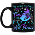 Mermaid Coffee Mug She Turned Her Can't Into Cans & Hers Dreams Into Plans 11oz - 15oz Black Mug