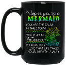 Mermaid Coffee Mug Signs You're A Mermaid The Calm In The Storm You Play In The Waves 11oz - 15oz Black Mug