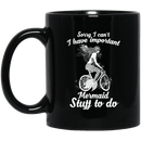 Mermaid Coffee Mug Sorry Cant I Have Important Mermaid Stuff To Do Mermaid Riding 11oz - 15oz Black Mug