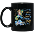 Mermaid Coffee Mug Sorry I Can't I Have Important Mermaid Stuff To Do 11oz - 15oz Black Mug