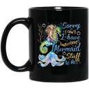 Mermaid Coffee Mug Sorry I Can't I Have Important Mermaid Stuff To Do 11oz - 15oz Black Mug