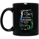 Mermaid Coffee Mug Sorry I Can't I Have Important Mermaid To Do 11oz - 15oz Black Mug