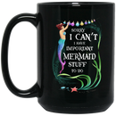Mermaid Coffee Mug Sorry I Can't I Have Important Mermaid To Do 11oz - 15oz Black Mug