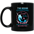 Mermaid Coffee Mug The Ocean Is Everything I Want To Be Beautiful Mysterious Wild And Free 11oz - 15oz Black Mug