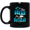 Mermaid Coffee Mug The Ocean Is My Boyfriend For Funny Girl Who Loves Mermad Gifts 11oz - 15oz Black Mug