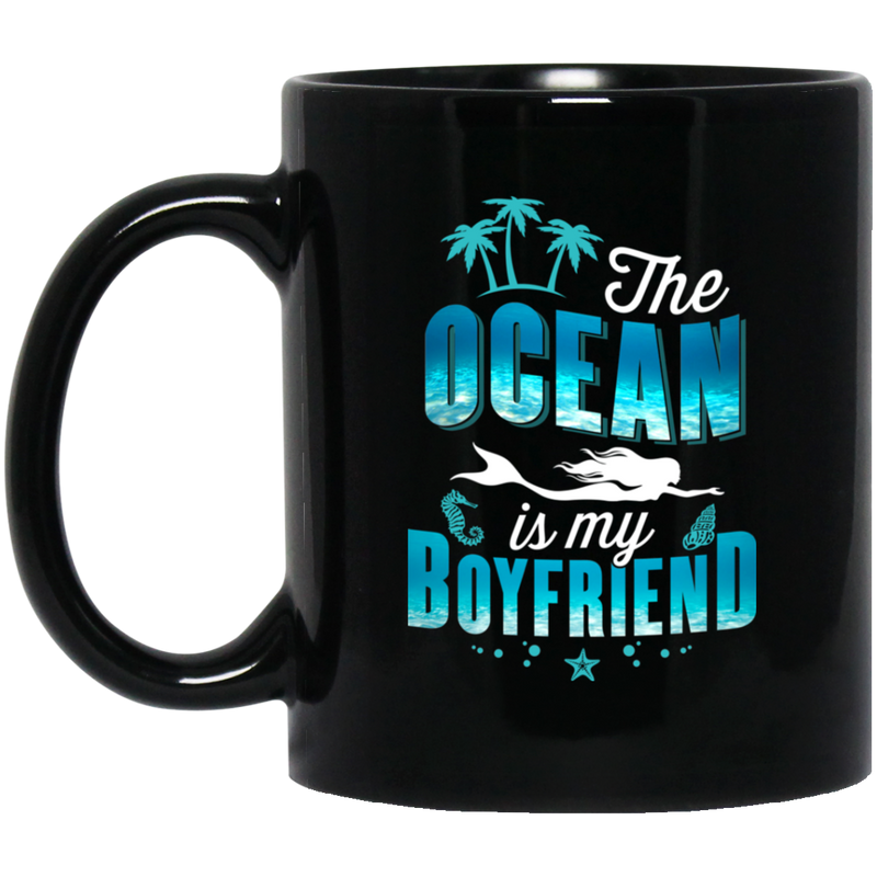 Mermaid Coffee Mug The Ocean Is My Boyfriend For Funny Girl Who Loves Mermad Gifts 11oz - 15oz Black Mug