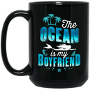Mermaid Coffee Mug The Ocean Is My Boyfriend For Funny Girl Who Loves Mermad Gifts 11oz - 15oz Black Mug