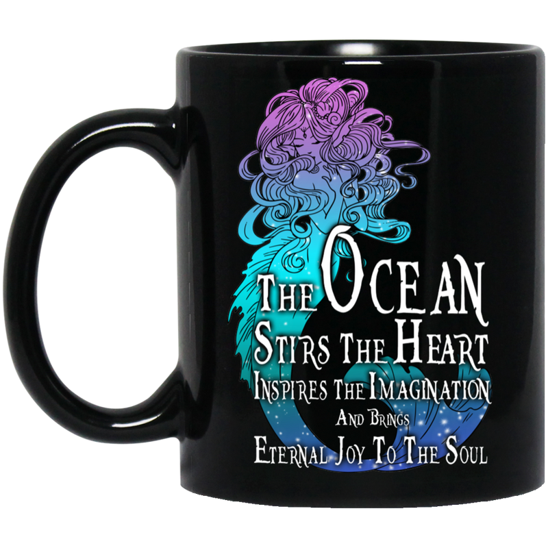 Mermaid Coffee Mug  The Ocean Stirs The Heart Inspires The Imagination And Brings 11oz - 15oz Black Mug